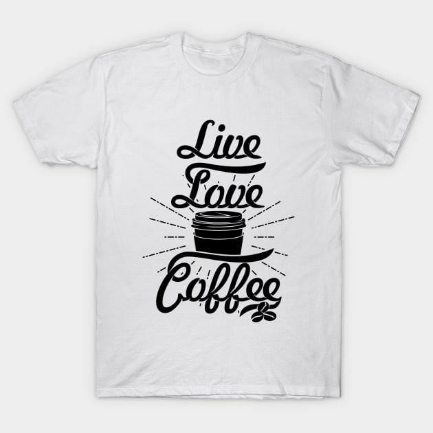 Live Love Coffee, coffee slogan black letters T-Shirt by Muse